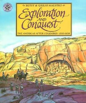 Exploration and Conquest: The Americas After Columbus: 1500-1620 by Betsy Maestro, Giulio Maestro