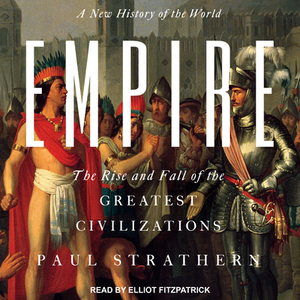 Empire: A New History of the World: The Rise and Fall of the Greatest Civilizations by Paul Strathern