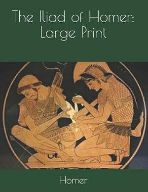 The Iliad of Homer: Large Print by Homer