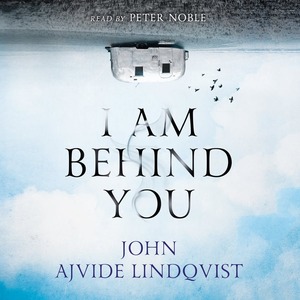 I Am Behind You by Marlaine Delargy, John Ajvide Lindqvist