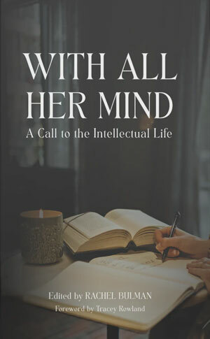 With All Her Mind: A Call to the Intellectual Life by Rachel Bulman