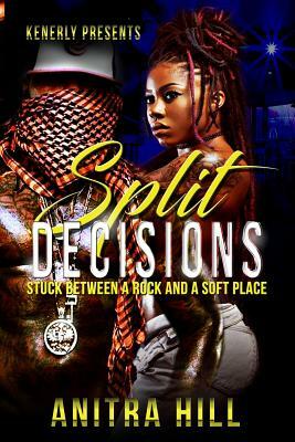 Split Decisions: Stuck Between A Rock And A Soft Place by Anitra Hill