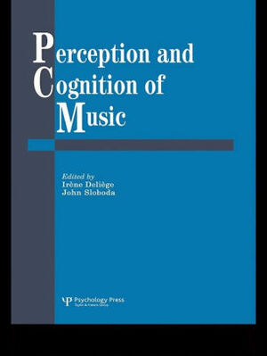 Perception and Cognition of Music by Irène Deliège, John A. Sloboda