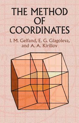 The Method of Coordinates by A. a. Kirillov, I. M. Gelfand, E. G. Glagoleva