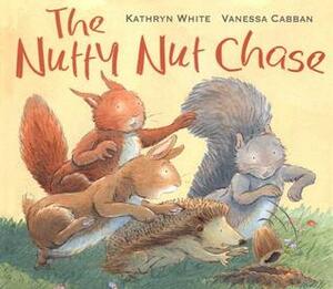 The Nutty Nut Chase by Vanessa Cabban, Kathryn White