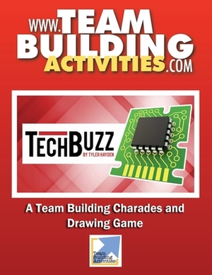 TechBuzz: A Team Building Charades and Drawing Game: A Team Building Activity by Tyler Hayden