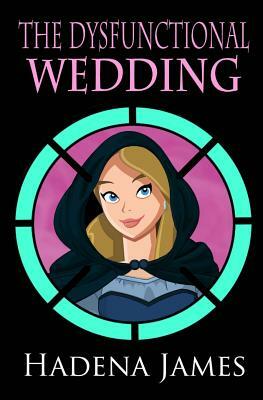 The Dysfunctional Wedding by Hadena James