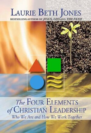 The Four Elements of Christian Leadership by Laurie Beth Jones