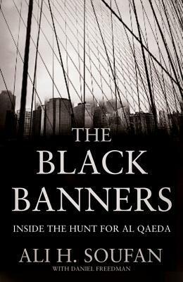 The Black Banners: Inside the Hunt for Al-Qaeda by Ali H. Soufan