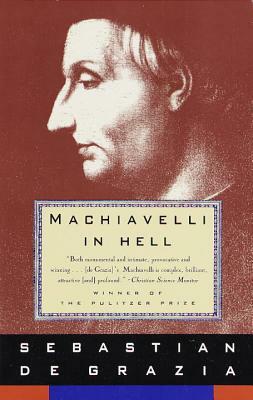 Machiavelli in Hell by Sebastian de Grazia
