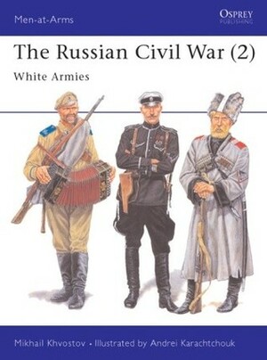 The Russian Civil War (2): White Armies by Mikhail Khvostov