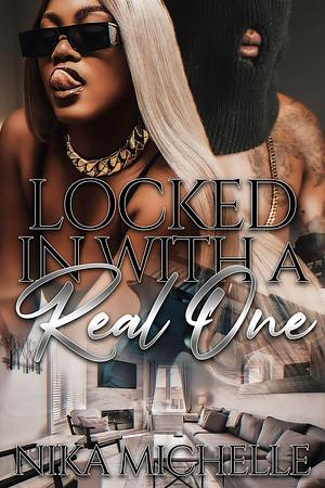 Locked In With a Real One by Nika Michelle, Nika Michelle