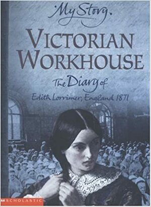 Victorian Workhouse: The Diary of Edith Lorrimer, England, 1871 by Pamela Oldfield