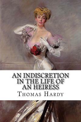 An Indiscretion in the Life of an Heiress by Thomas Hardy