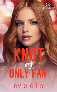 Knot My Only Fan by Evie Ellis