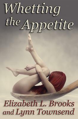 Whetting the Appetite by Elizabeth L. Brooks, Lynn Townsend