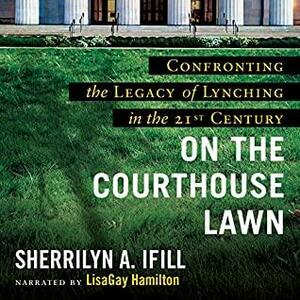 On the Courthouse Lawn by Sherrilyn A. Ifill, Bryan Stevenson
