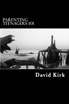 Parenting Teenagers 101: A Lesson in Conflict Resolution by David Kirk