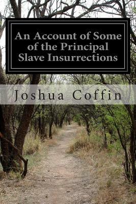An Account of Some of the Principal Slave Insurrections by Joshua Coffin