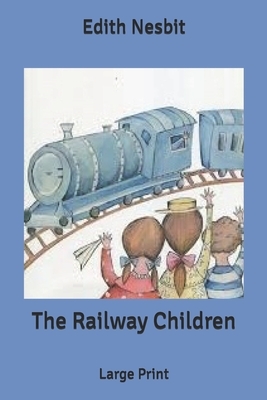 The Railway Children: Large Print by E. Nesbit