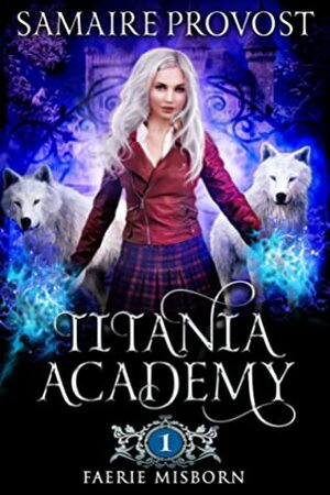 Titania Academy Book One: Faerie Misborn by Samaire Wynne