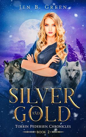 Silver and Gold by Jen B. Green, Jen B. Green