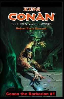 The Phoenix on the Sword Annotated: (Conan the Barbarian #1) by Robert E. Howard