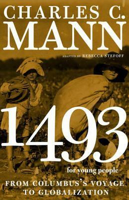 1493 for Young People: From Columbus's Voyage to Globalization by Charles C. Mann, Rebecca Stefoff