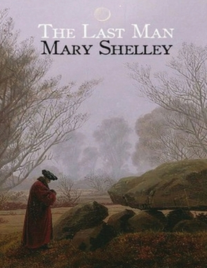 The Last Man (Annotated) by Mary Shelley