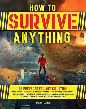 How to Survive Anything: The Ultimate Readiness Guide [Includes a section on the Coronavirus (COVID-19) and other pandemics] by Michael Fleeman