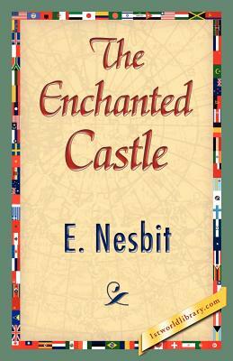 The Enchanted Castle by E. Nesbit, E. Nesbit