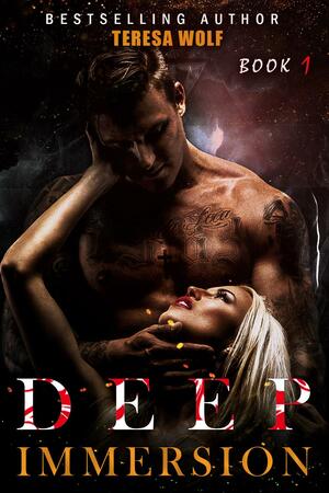 Deep Immersion Book 1 by Teresa Wolf, Teresa Wolf