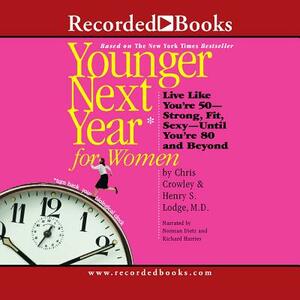 Younger Next Year for Women: Live Strong, Fit, and Sexyuntil You're 80 and Beyond by 