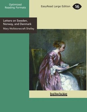 Letters on Sweden, Norway, and Denmark (EasyRead Large Edition) by Mary Wollstonecraft