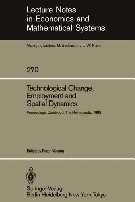 Technological Change, Employment and Spatial Dynamics: Proceedings of an International Symposium on Technological Change and Employment: Urban and Reg by 