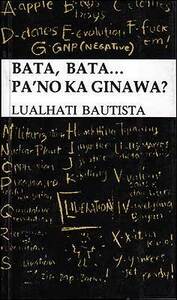 Bata, Bata... Pa'no Ka Ginawa? by Lualhati Bautista