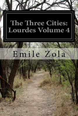 The Three Cities: Lourdes Volume 4 by Émile Zola