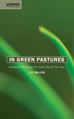 In Green Pastures: Devotional Readings for Every Day of the Year by J. R. Miller