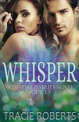 Whisper: The Destined Series: Book 1.5 by Tracie Roberts
