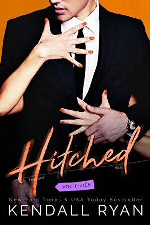 Hitched Vol Three by Kendall Ryan