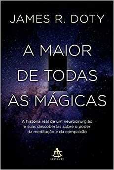 A Maior de Todas as Mágicas by James R. Doty