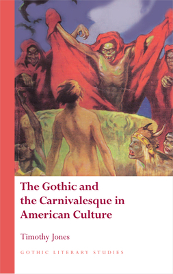 The Gothic and the Carnivalesque in American Culture by Timothy Jones