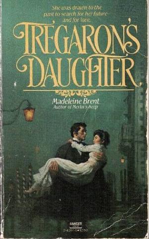 Tregaron's Daughter by Madeleine Brent