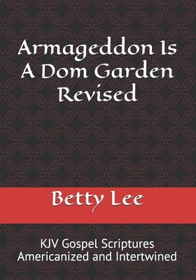 Armageddon Is A Dom Garden Revised by Betty Lee