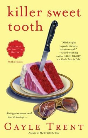 Killer Sweet Tooth: A Daphne Martin Cake Mystery by Gayle Trent