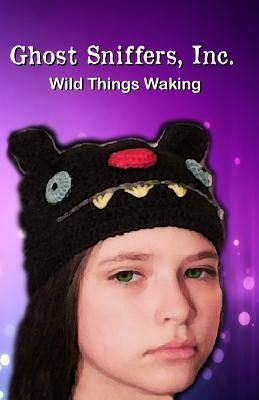 Ghost Sniffers, Inc. Book 8: Wild Things Waking by Angela Faro