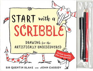 Start with a Scribble: Drawing for the Artistically Undiscovered by Quentin Blake, John Cassidy