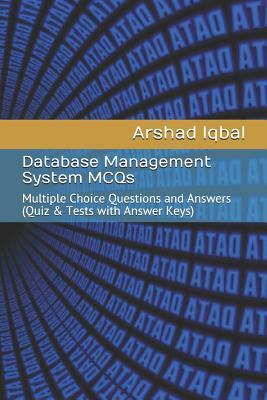 Database Management System MCQs: Multiple Choice Questions and Answers (Quiz & Tests with Answer Keys) by Arshad Iqbal