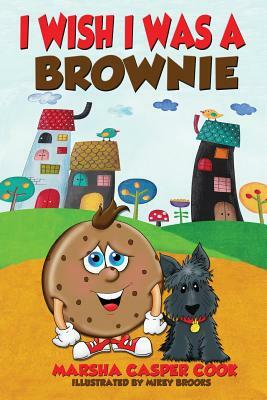 I Wish I Was a Brownie by Marsha Casper Cook