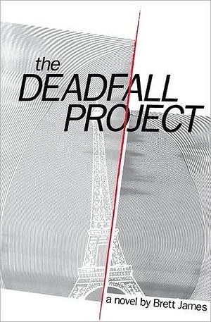 The Deadfall Project: New Edition by Brett James, Brett James